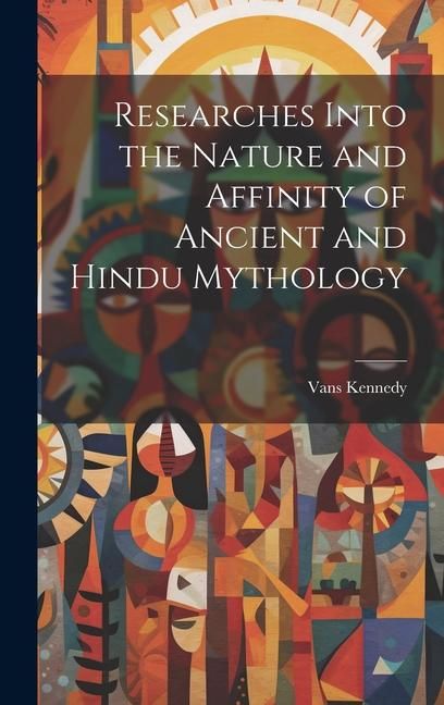 Produktbild: Researches Into the Nature and Affinity of Ancient and Hindu Mythology