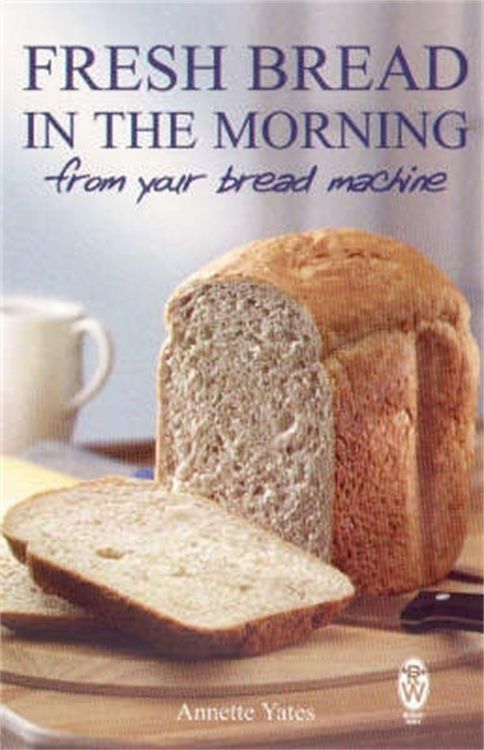 Produktbild: Fresh Bread in the Morning (From Your Bread Machine)