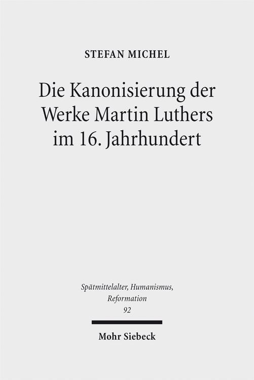 Produktbild: Die Kanonisierung der Werke Martin Luthers im 16. Jahrhundert