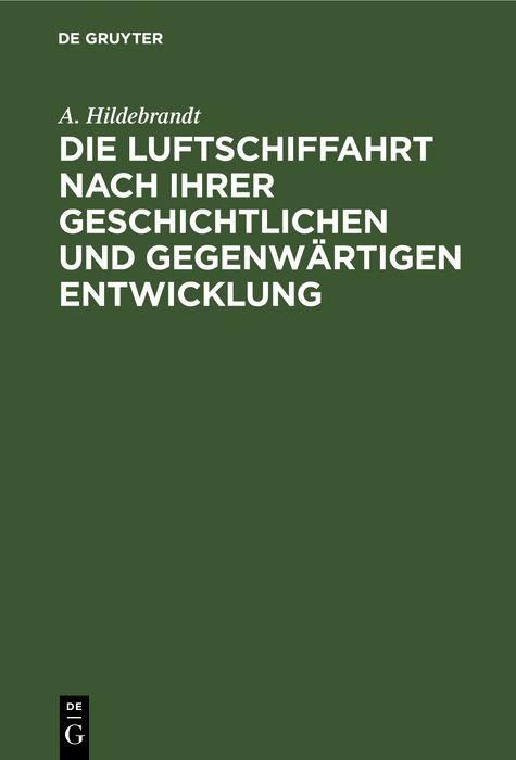 Produktbild: Die Luftschiffahrt nach ihrer geschichtlichen und gegenw&auml;rtigen Entwicklung