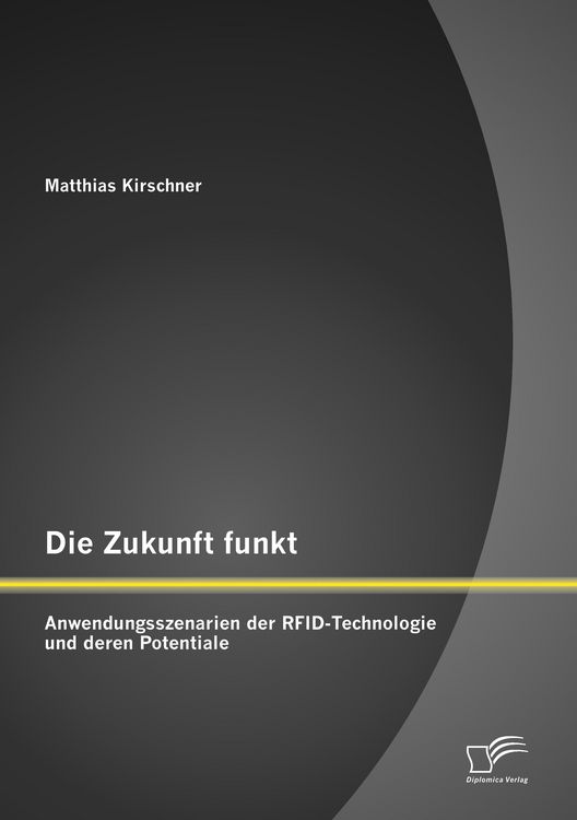 Produktbild: Die Zukunft funkt: Anwendungsszenarien der RFID-Technologie und deren Potentiale