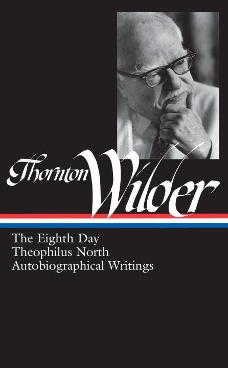 Produktbild: Thornton Wilder: The Eighth Day, Theophilus North, Autobiographical Writings (Loa #224)