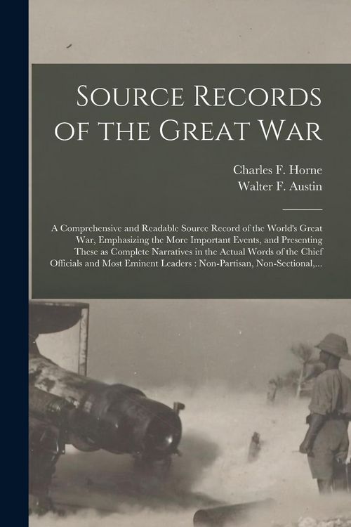 Produktbild: Source Records of the Great War: a Comprehensive and Readable Source Record of the World's Great War, Emphasizing the More Important Events, and Prese