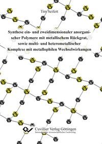 Produktbild: Synthese ein- und zweidimensionaler anorganischer Polymere mit metallischem R&uuml;ckgrat, sowie multi- und heterometallischer Komplexe mit metallophilen W