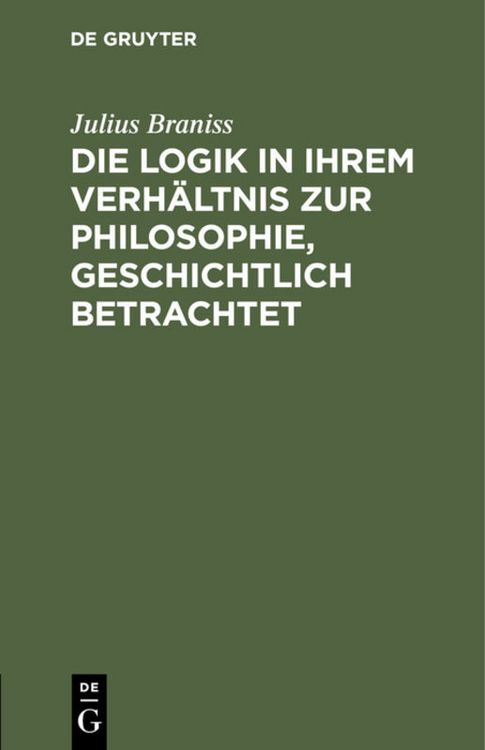 Produktbild: Die Logik in ihrem Verh&auml;ltnis zur Philosophie, geschichtlich betrachtet