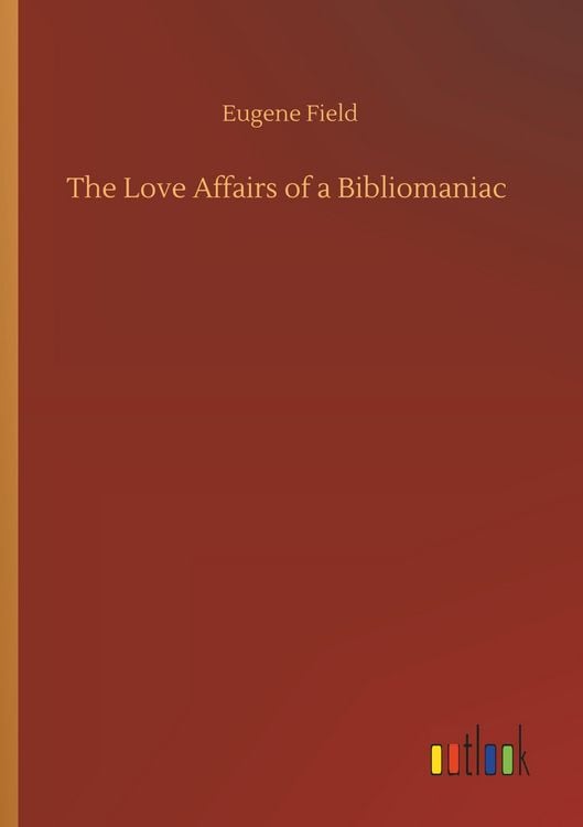 Produktbild: The Love Affairs of a Bibliomaniac