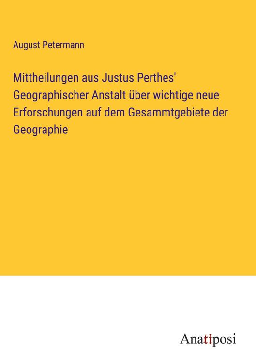 Produktbild: Mittheilungen aus Justus Perthes' Geographischer Anstalt &uuml;ber wichtige neue Erforschungen auf dem Gesammtgebiete der Geographie