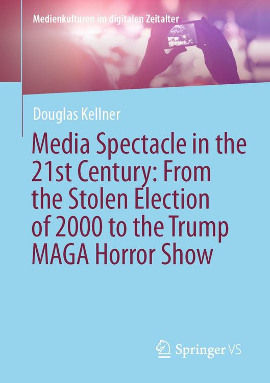 Produktbild: Media Spectacle in the 21st Century: From the Stolen Election of 2000 to the Trump MAGA Horror Show