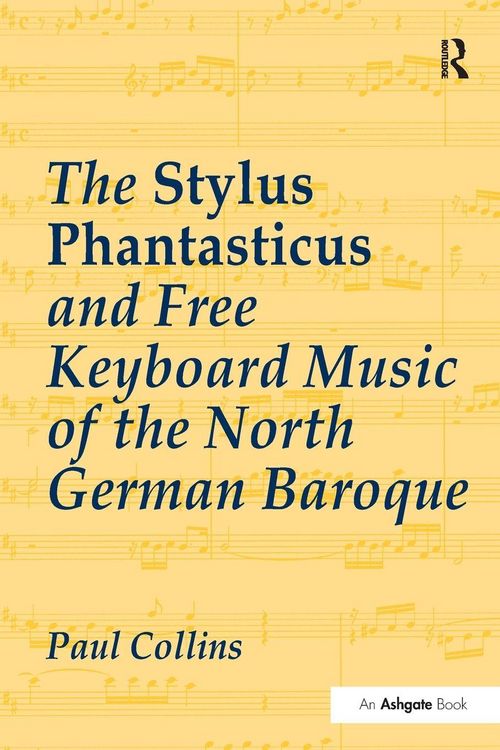 Produktbild: The Stylus Phantasticus and Free Keyboard Music of the North German Baroque