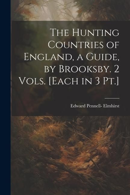 Produktbild: The Hunting Countries of England, a Guide, by Brooksby. 2 Vols. [Each in 3 Pt.]
