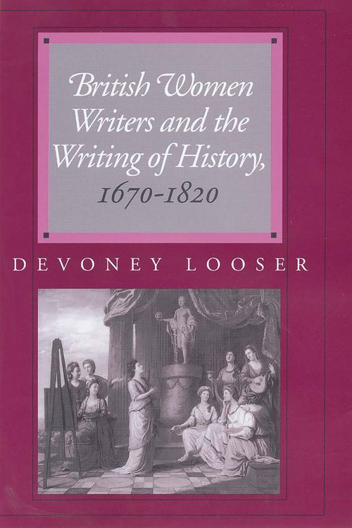 Produktbild: British Women Writers and the Writing of History, 1670-1820