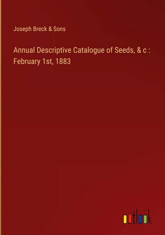Produktbild: Annual Descriptive Catalogue of Seeds, & c : February 1st, 1883