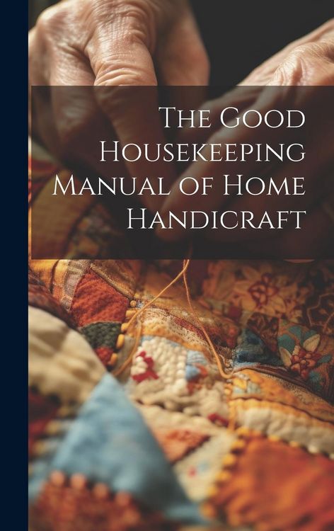 Produktbild: The Good Housekeeping Manual of Home Handicraft