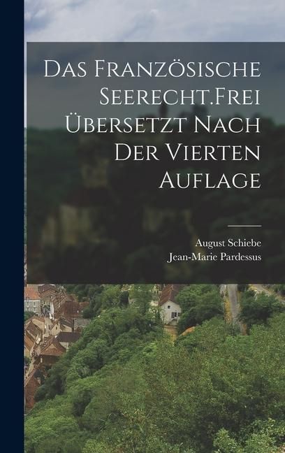 Produktbild: Das franz&ouml;sische Seerecht. Frei &uuml;bersetzt nach der vierten Auflage