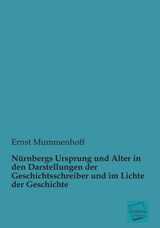 Produktbild: N&uuml;rnbergs Ursprung und Alter in den Darstellungen der Geschichtsschreiber und im Lichte der Geschichte