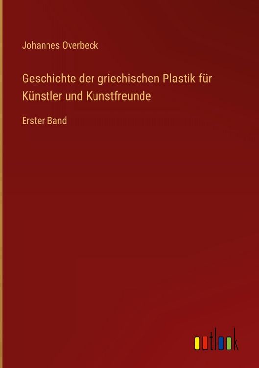 Produktbild: Geschichte der griechischen Plastik f&uuml;r K&uuml;nstler und Kunstfreunde