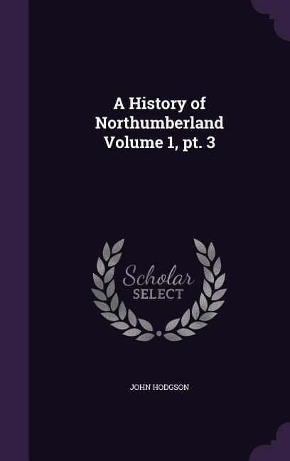 Produktbild: A History of Northumberland Volume 1, pt. 3
