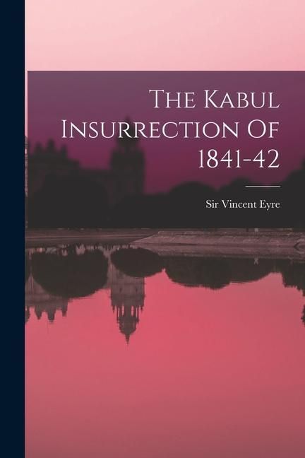 Produktbild: The Kabul Insurrection Of 1841-42