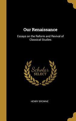 Produktbild: Our Renaissance: Essays on the Reform and Revival of Classical Studies