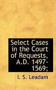 Produktbild: Select Cases in the Court of Requests, A.D. 1497-1569;