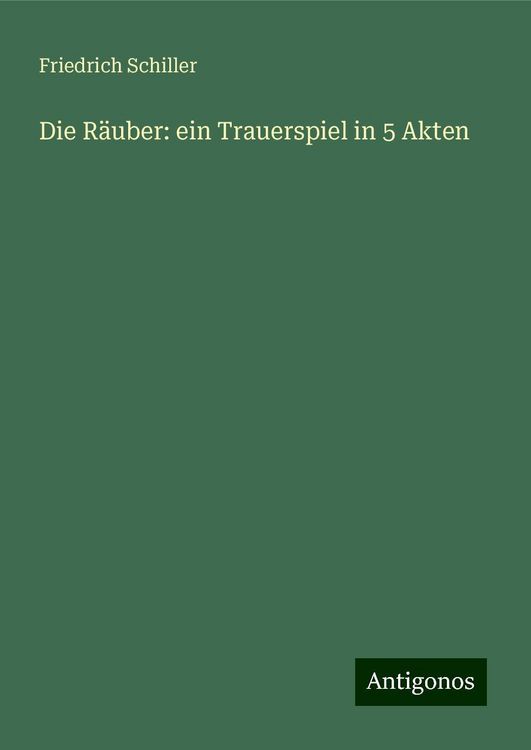 Friedrich Schiller Die Räuber Zusammenfassung "Die Räuber: ein Trauerspiel in 5 Akten" online kaufen