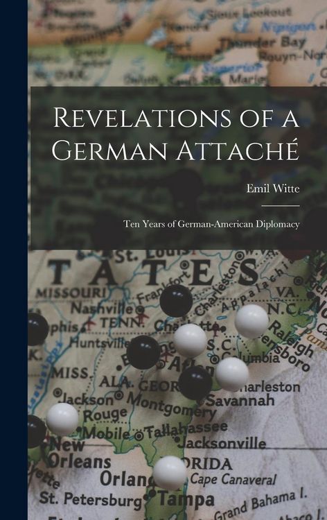 Produktbild: Revelations of a German Attach&eacute;: Ten Years of German-American Diplomacy