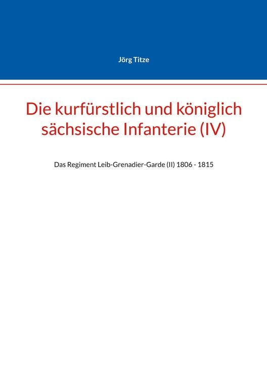 Produktbild: Die kurf&uuml;rstlich und k&ouml;niglich s&auml;chsische Infanterie (IV)