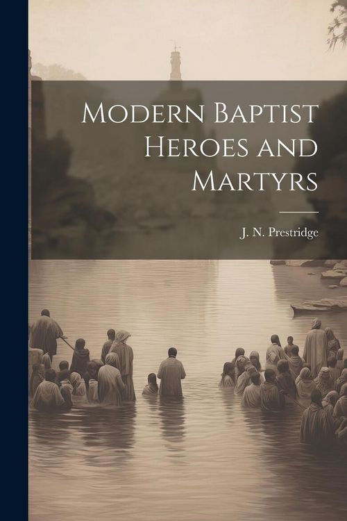 Produktbild: Modern Baptist Heroes and Martyrs
