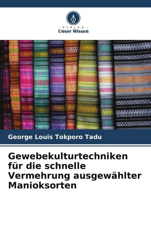Produktbild: Gewebekulturtechniken f&uuml;r die schnelle Vermehrung ausgew&auml;hlter Manioksorten