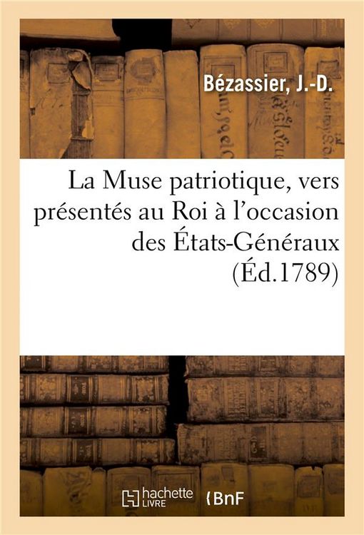 Produktbild: La Muse patriotique, vers pr&eacute;sent&eacute;s au Roi &agrave; l'occasion des &Eacute;tats-G&eacute;n&eacute;raux