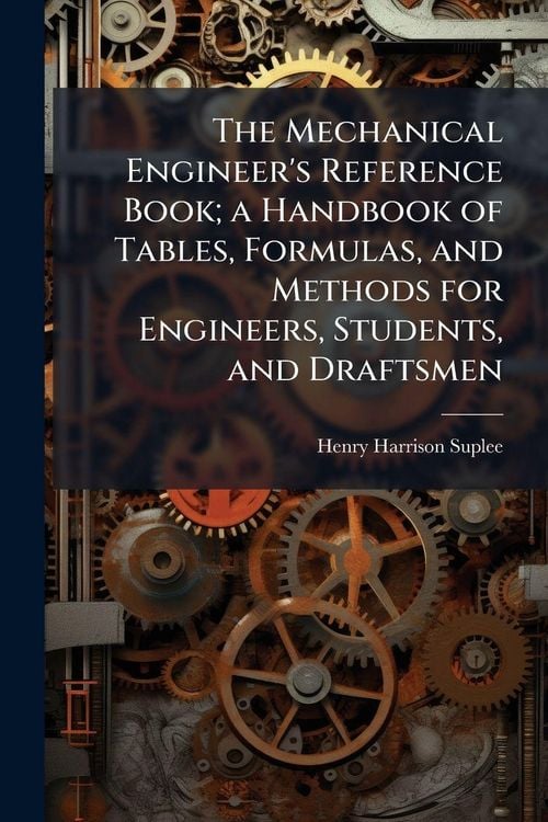 Produktbild: The Mechanical Engineer's Reference Book; a Handbook of Tables, Formulas, and Methods for Engineers, Students, and Draftsmen