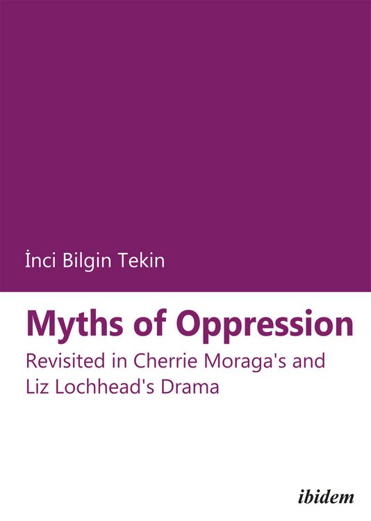 Produktbild: Myths of Oppression: Revisited in Cherrie Moraga's and Liz Lochhead's Drama