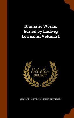 Produktbild: Dramatic Works. Edited by Ludwig Lewisohn Volume 1