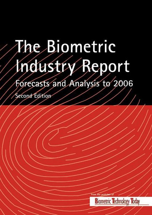 Produktbild: The Biometric Industry Report - Forecasts and Analysis to 2006