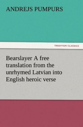 Produktbild: Bearslayer A free translation from the unrhymed Latvian into English heroic verse