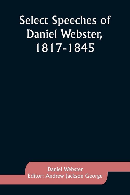 Produktbild: Select Speeches of Daniel Webster, 1817-1845