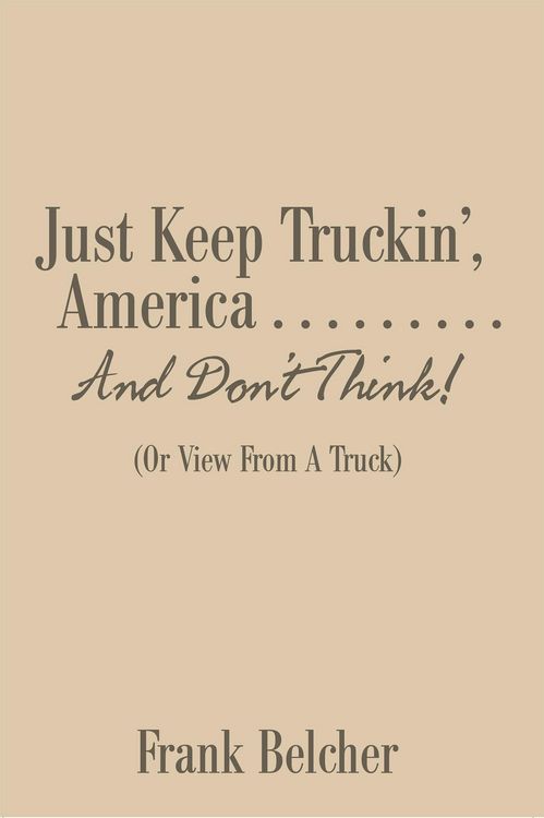 Produktbild: Just Keep Truckin', America . . . . . . . . . and Don'T Think!