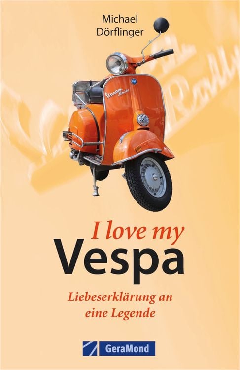 Produktbild: I love my Vespa &ndash; Liebeserkl&auml;rung an eine Legende