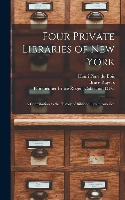 Produktbild: Four Private Libraries of New York: a Contribution to the History of Bibliophilism in America