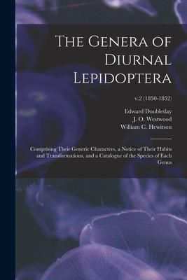 Produktbild: The Genera of Diurnal Lepidoptera: Comprising Their Generic Characters, a Notice of Their Habits and Transformations, and a Catalogue of the Species o