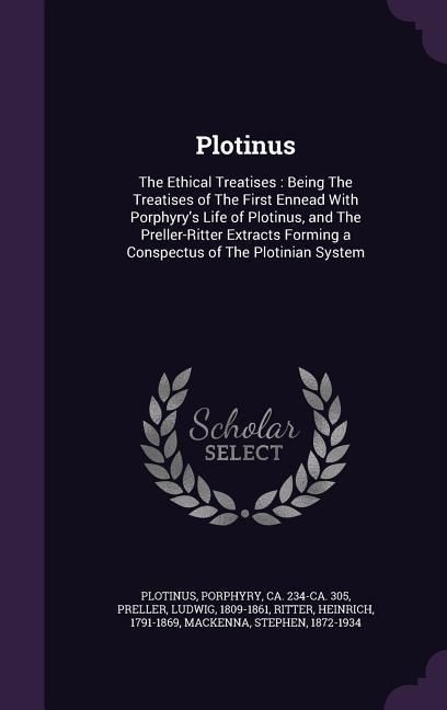 Produktbild: Plotinus: The Ethical Treatises: Being The Treatises of The First Ennead With Porphyry's Life of Plotinus, and The Preller-Ritte