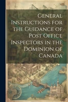 Produktbild: General Instructions for the Guidance of Post Office Inspectors in the Dominion of Canada