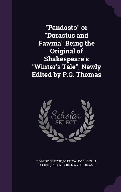 Produktbild: "Pandosto" or "Dorastus and Fawnia" Being the Original of Shakespeare's "Winter's Tale", Newly Edited by P.G. Thomas