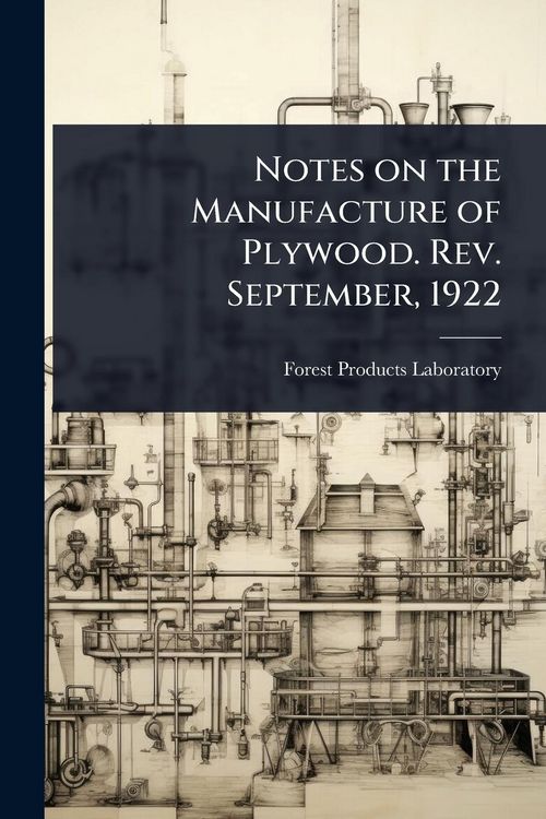 Produktbild: Notes on the Manufacture of Plywood. Rev. September, 1922