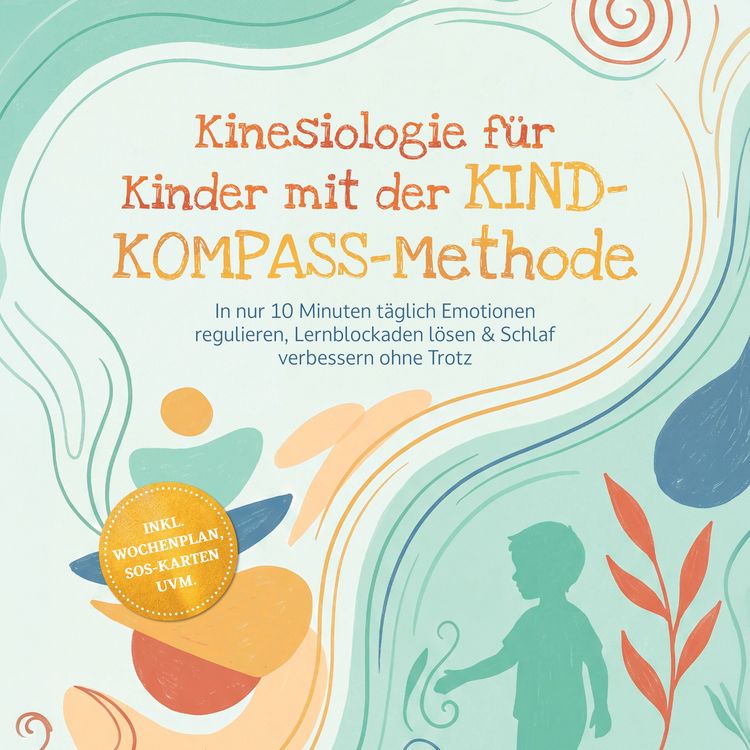 Produktbild: Kinesiologie f&uuml;r Kinder mit der KIND-KOMPASS-Methode: In nur 10 Minuten t&auml;glich Emotionen regulieren, Lernblockaden l&ouml;sen & Schlaf verbessern ohne Trotz &ndash; inkl. Wochenplan, SOS-Karten uvm.