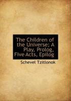Produktbild: The Children of the Universe; A Play, PROLOG, Five Acts, Epilog