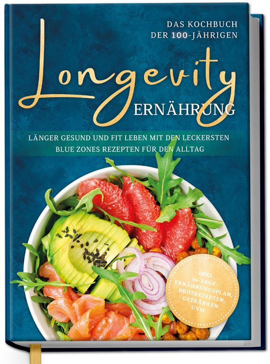 Produktbild: Longevity Ern&auml;hrung - Das Kochbuch der 100-J&auml;hrigen: L&auml;nger gesund und fit leben mit den leckersten Blue Zones Rezepten f&uuml;r den Alltag - inkl. 30-Tage-Ern&auml;hrungsplan, Brotrezepten, Getr&auml;nken uvm.