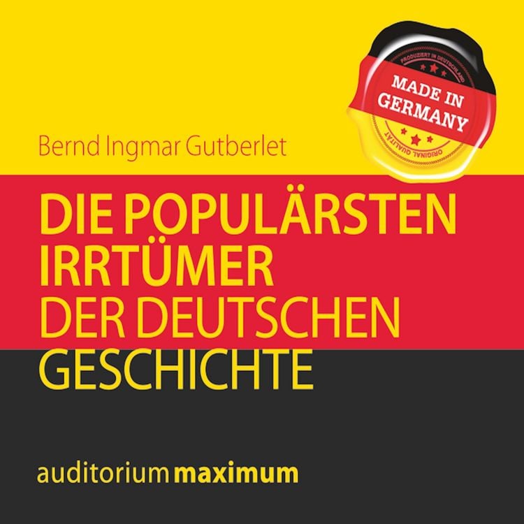 Produktbild: Die popul&auml;rsten Irrt&uuml;mer der deutschen Geschichte (Ungek&uuml;rzt)