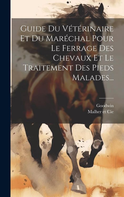 Produktbild: Guide Du V&eacute;t&eacute;rinaire Et Du Mar&eacute;chal Pour Le Ferrage Des Chevaux Et Le Traitement Des Pieds Malades...