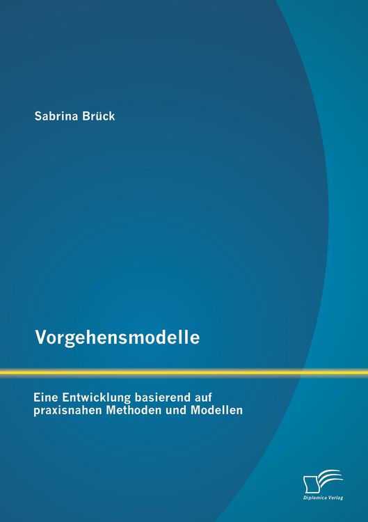 Produktbild: Vorgehensmodelle: Eine Entwicklung basierend auf praxisnahen Methoden und Modellen